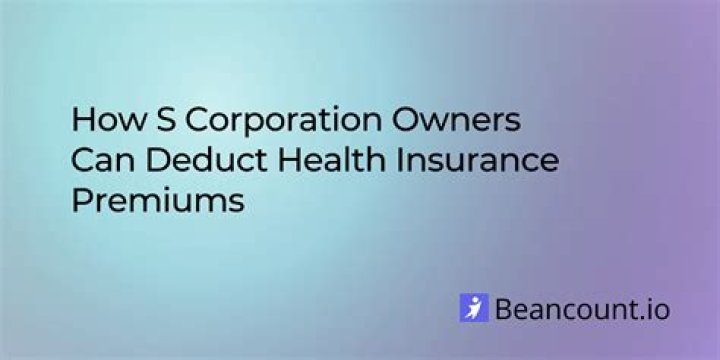 Can an S Corp deduct health insurance premiums for owners?