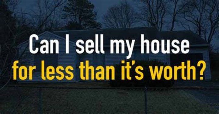 Can I sell my house for less than its worth?