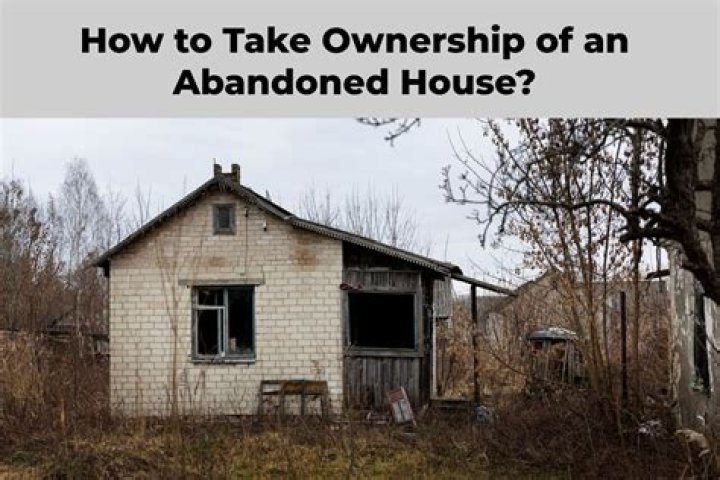 Can you claim ownership of an abandoned house?