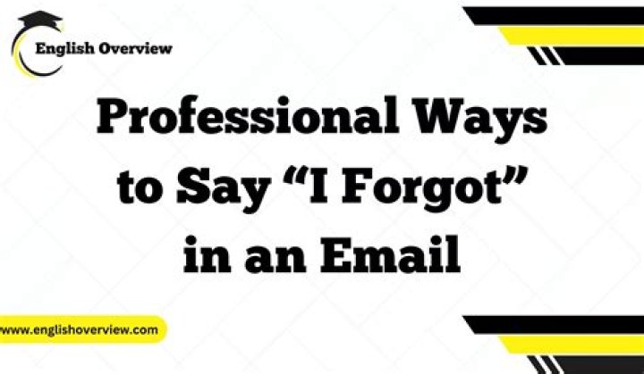 How do I say I forgot to do something in an email?