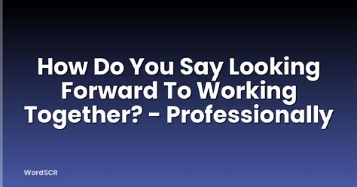 How do you say looking forward to working together?