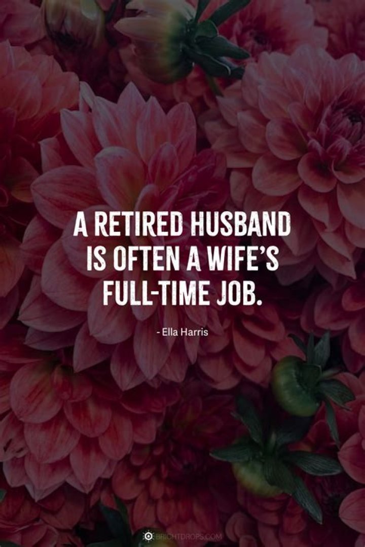 How do you survive a retired husband?