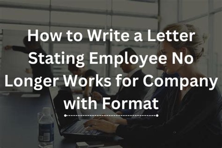 How do you write a letter stating that an employee no longer works there sample?