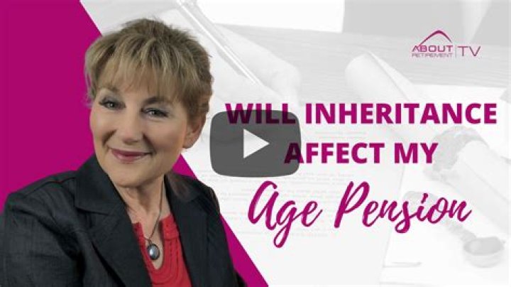 How does an inheritance affect my aged pension?