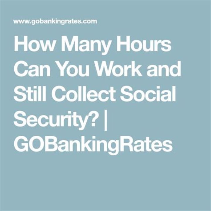 How many hours can you work and still collect Social Security?