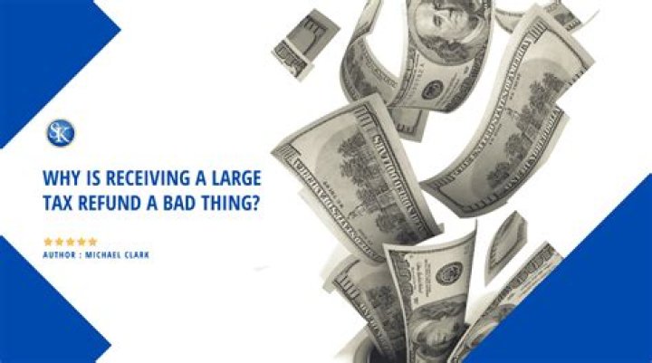 Is a large tax refund bad?