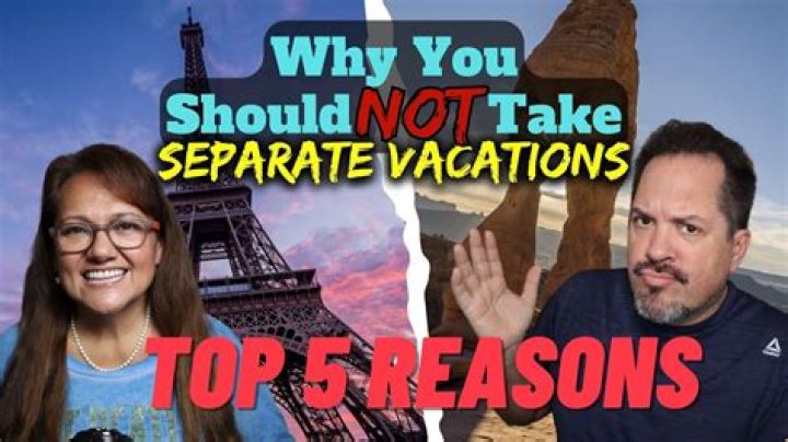 Should Husbands and wives take separate vacations?
