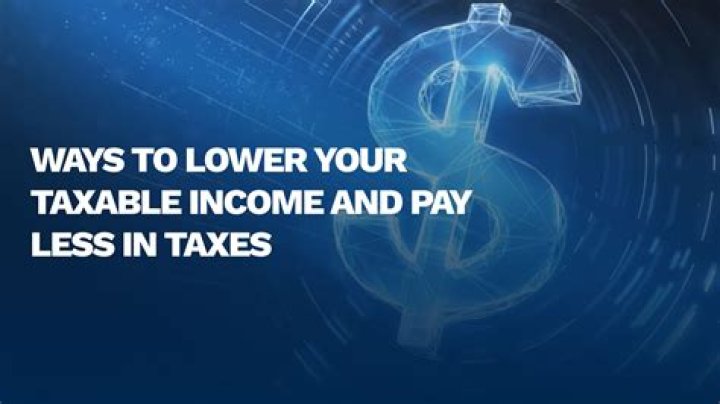 What are 3 ways you can lower your taxable income?