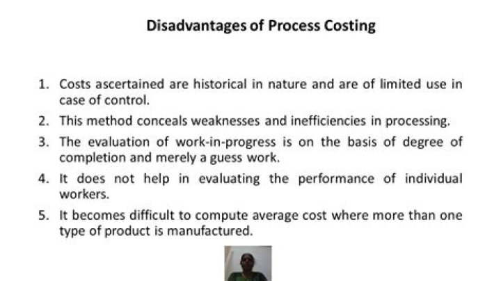 What are the advantage and disadvantages of process costing?