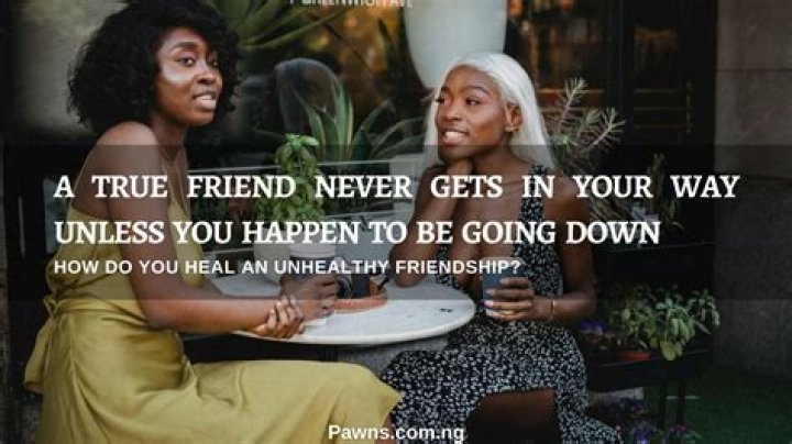 What are three signs of an unhealthy friendship?