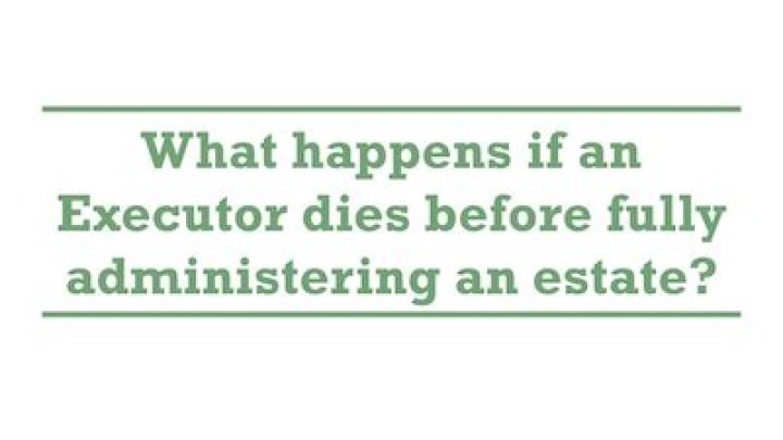 What happens if an executor dies before fully administering an estate?