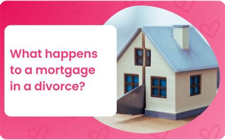 What happens to a house with a mortgage in a divorce?