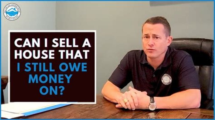 What happens when you sell a house you still owe money on?