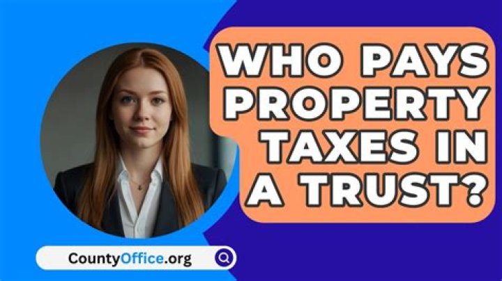 Who pays property taxes in a trust?