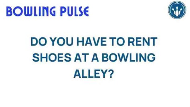 Why do you have to rent shoes at bowling?