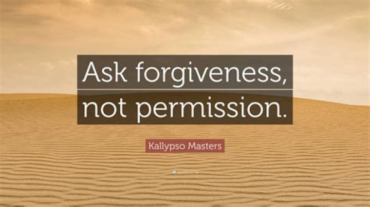 Why is it better to ask for forgiveness than permission?